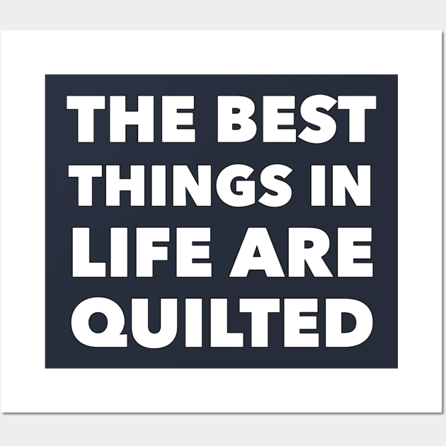 Best Things In Life Are Quilted Wall Art by TLSDesigns